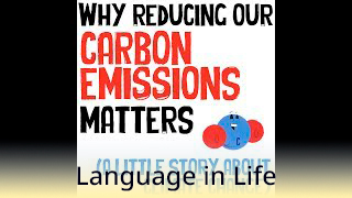 Language in Life - C1 - Why reducing our carbon emissions matters (a little story about climate change)
