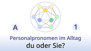 Grammatik des Lebens - A1 - Personalpronomen im Alltag: du oder Sie?