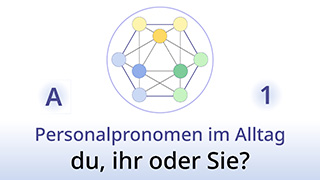 Grammatik des Lebens - A1 - Personalpronomen im Alltag: du, ihr oder Sie?