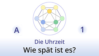Grammatik des Lebens - A1 - Die Uhrzeit: Wie spät ist es?