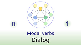 Grammar of Life - B1 - Modal verbs: Dialog