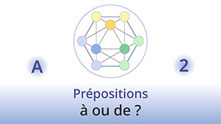 Grammaire de la vie - A2 - Quand utiliser « à » et quand « de » ?
